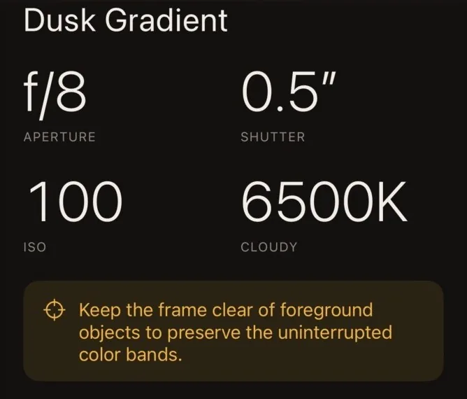 Dusk Gradient: f/8, half a second, ISO 100, 6500K cloudy, with a tip to keep the frame clear of foreground objects